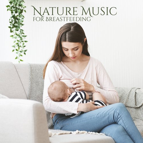 Nature Music for Breastfeeding (Increase Milk Supply, Bond with Baby, Mother and Child Relaxation)
