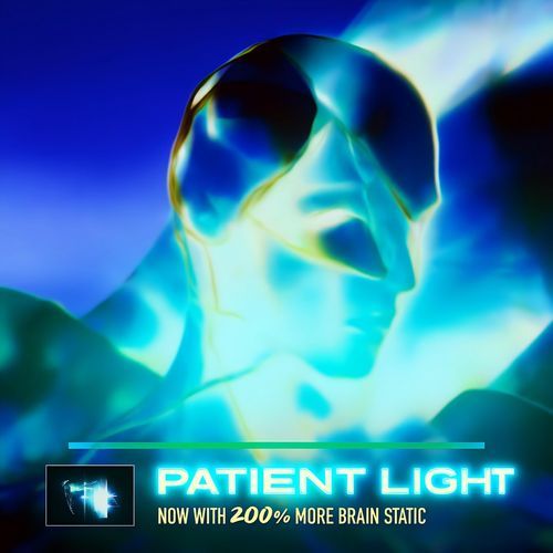 PATIENT LIGHT (NOW WITH 200% BRAIN STATIC)