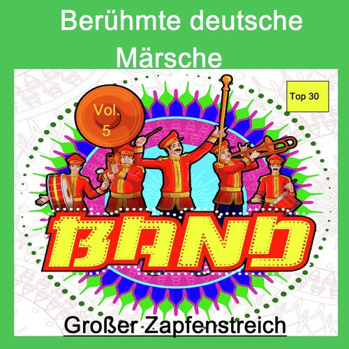 Top 30: Berühmte deutsche Märsche - Band - Großer Zapfenstreich, Vol. 5