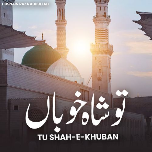 Tu Shah-E-Khuban