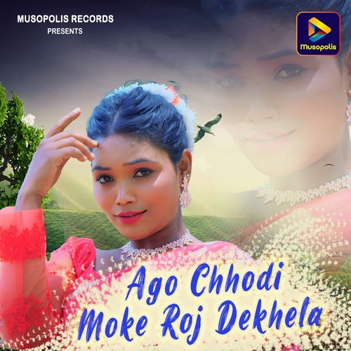 Ago Chhodi Moke Roj Dekhela