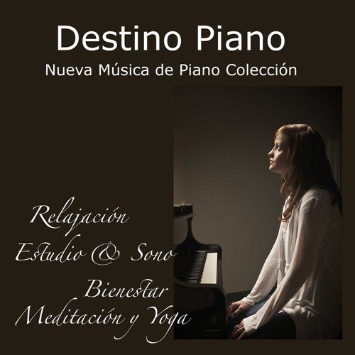 Destino Piano: Nueva Música de Piano Colección, Relajación, Estudio & Sono, Música Relajante para Bienestar, Meditación y Yoga