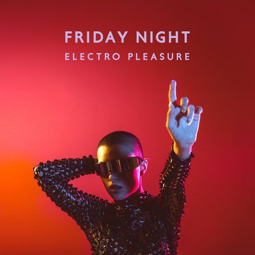 Friday Night Electro Pleasure: Deep House Mix, Party Tunes, Positive Moments