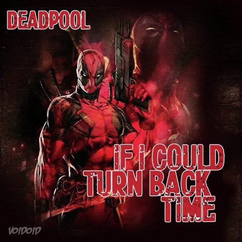 Listen To If I Could Turn Back Time Deadpool 2 Outro Songs