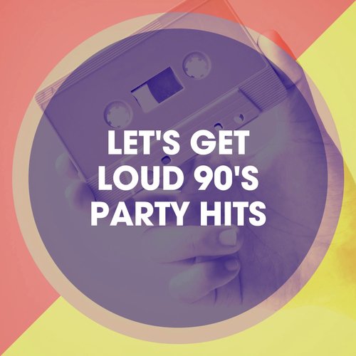 Let&#039;s Get Loud 90&#039;s Party Hits_poster_image