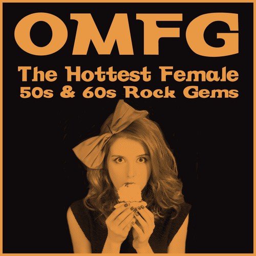 OMFG: The Hottest Female 50s & 60s Rock Gems