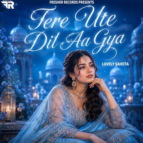 Tere Ute Dil Aa Gya