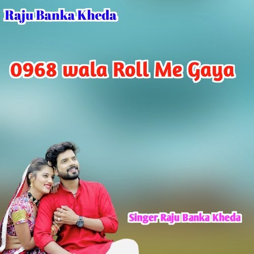 0968 Wala Roll Me Aaya