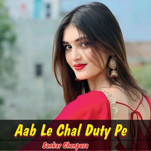 Aab Le Chal Duty Pe