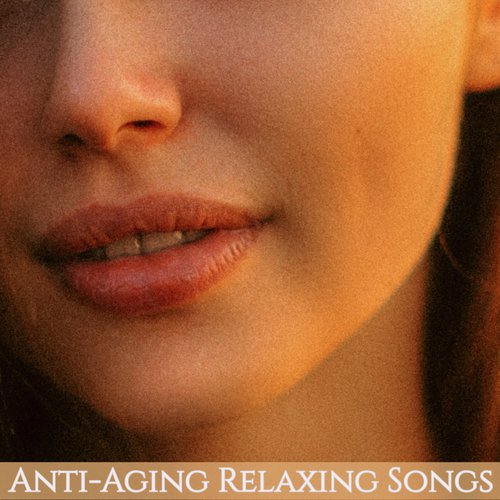 Anti-Aging Relaxing Songs – Best Relaxing Music and Soothing Sounds to Destress & Relax Your Gaze and Your Jaw