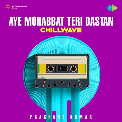 Aye Mohabbat Teri Dastan - Chillwave
