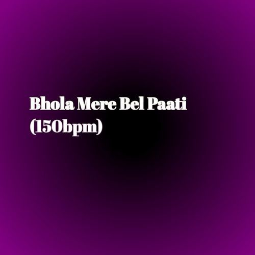 Bhola Mere Bel Paati (150bpm)