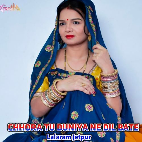 CHHORA TU DUNIYA NE DIL BATE