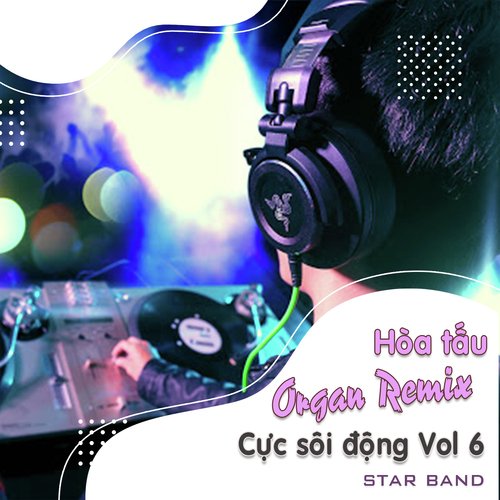 Hòa Tấu Organ Remix Cực Sôi Động, Vol. 6