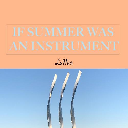 If Summer Was an Instrument