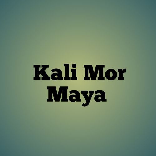 Kali Mor Maya