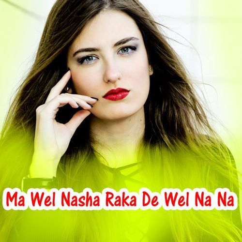 Ma Wel Nasha Raka De Wel Na Na