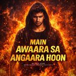 Main Awaara Sa Angaara Hoon