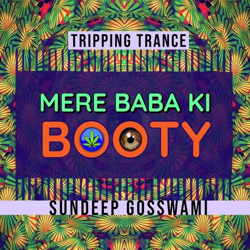 Mere Baba Ki Booty (Tripping Trance)