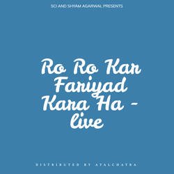 Ro Ro Kar Fariyad Kara Ha - live-GA0cRy4DVn4