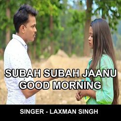 SUBAH SUBAH JAANU GOOD MORNING-KF46djgDZ1I