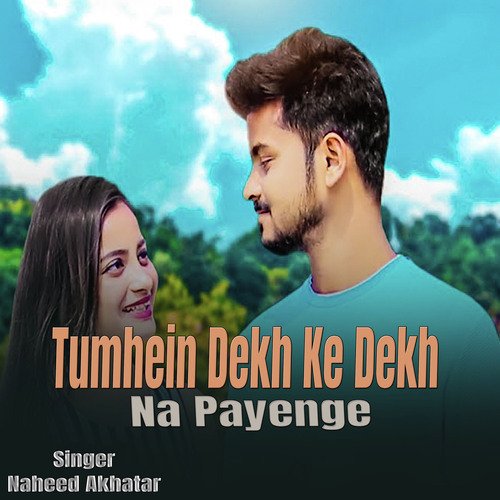 Tumhein Dekh Ke Dekh Na Payenge (Gazal Song)