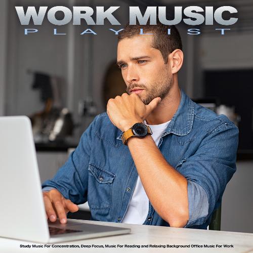 Work Music Playlist: Study Music For Concentration, Deep Focus, Music For Reading and Relaxing Background Office Music For Work_poster_image