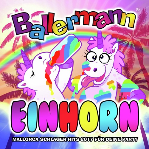 Ballermann Einhorn - Mallorca Schlager Hits 2017 für deine Party