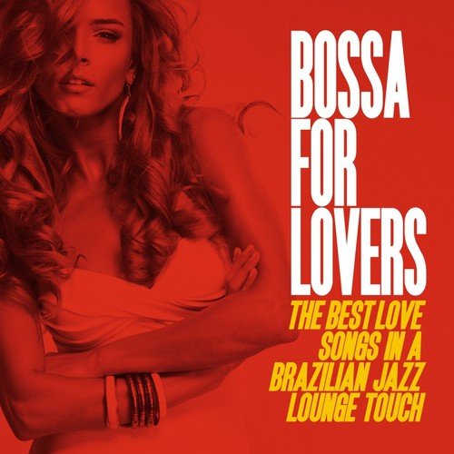 Bossa for Lovers (The Best Love Songs in a Brazilian Jazz Lounge Touch)
