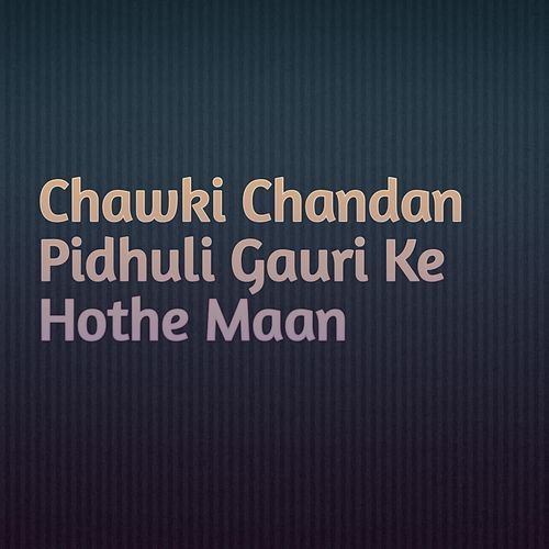 Chawki Chandan Pidhuli Gauri Ke Hothe Maan