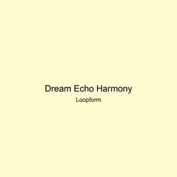 Dream Echo Harmony by Loopform