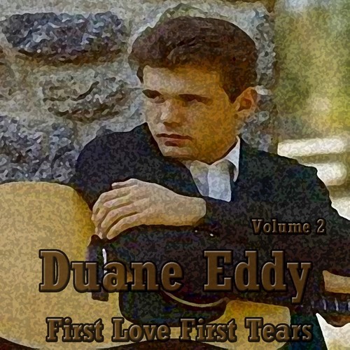 Duane Eddy: First Love, First Tears, Vol. 2