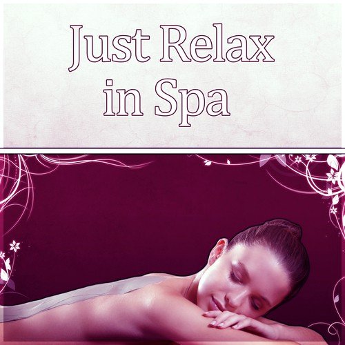 Just Relax in Spa - Relaxation Music, Chill Out, Vital Energy, Sentimental Journey with Piano Music, Tranquility Music, Calmness