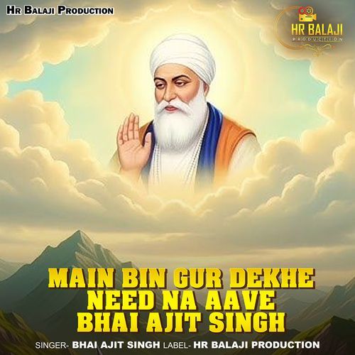 Main Bin Gur Dekhe Need Na Aave Bhai Ajit Singh