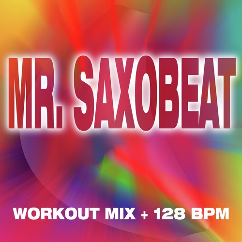 Mr. Saxobeat - Workout Mix + 128 BPM