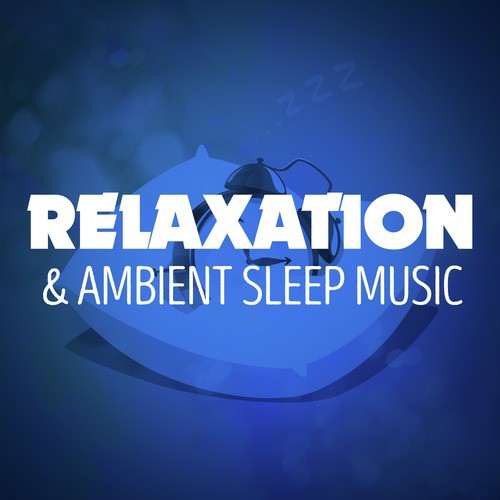 Relaxation & Ambient Sleep Music