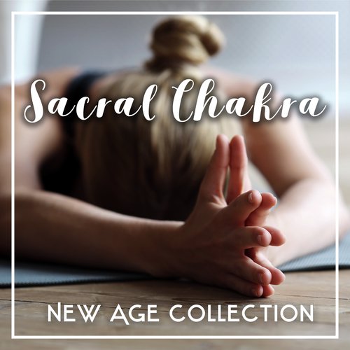 Sacral Chakra New Age Collection - Good Energy, Connect Your Body, Mantra New Age, Yoga in Nature, Deep Concentration, Meditation for Your Soul