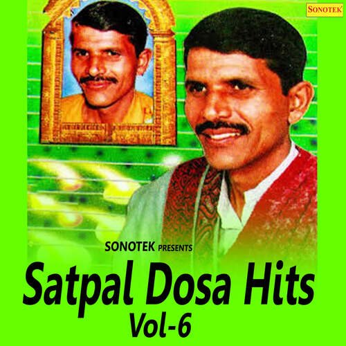 Satpal Dosa Hits Vol 6