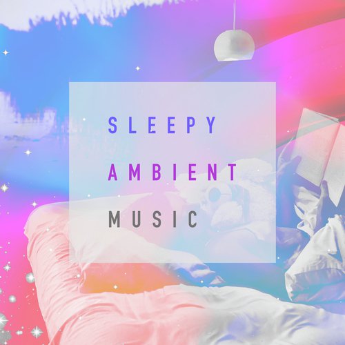 Sleepy Ambient Music