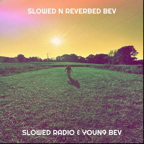 Slowed n Reverbed Bev_poster_image