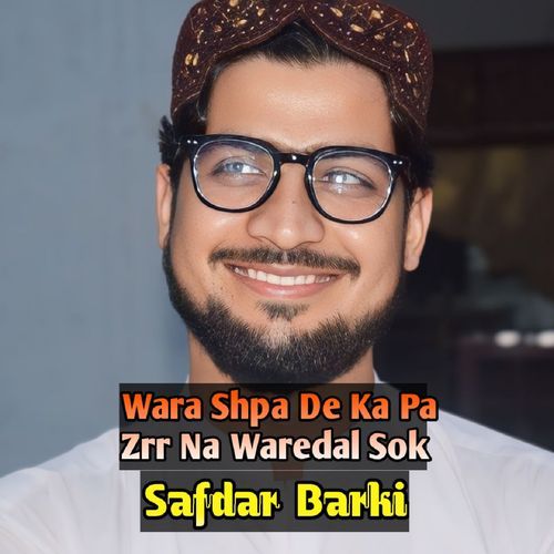 Wara Shpa De Ka Pa Zrr Na Waredal Sok