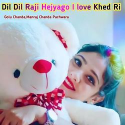 Dil Dil Raji Hejyago I love Khed Ri-ExtYXAxzb3Q