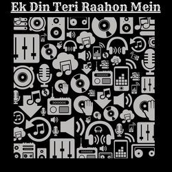 Ek Din Teri Raahon Mein-Ay86AwxZVlg