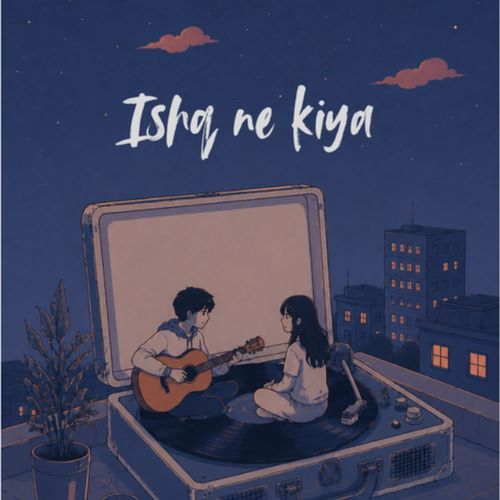 Ishq ne Kiya