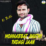 MOHHABBAT JHUTHI PADAGI JAAN