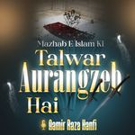 Mazhab E Islam Ki Talwar Aurangzeb Hai