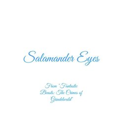 Salamander Eyes (From "Fantastic Beasts: The Crimes of Grindelwald")