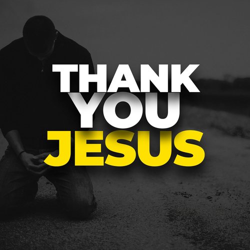 Thank You Jesus Lyrics - Holy Drill, Dells Tmx - Only on JioSaavn