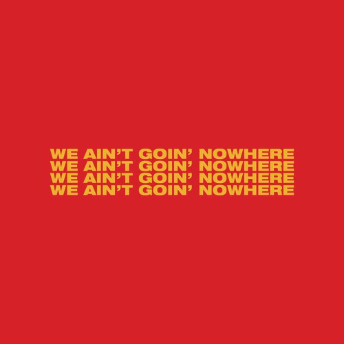 We Ain’t Goin’ Nowhere_poster_image