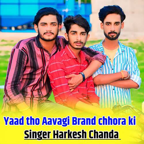 Yaad tho Aavagi Brand chhora ki